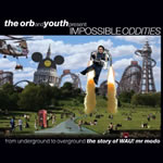 The Orb & Youth Present Impossible Oddities